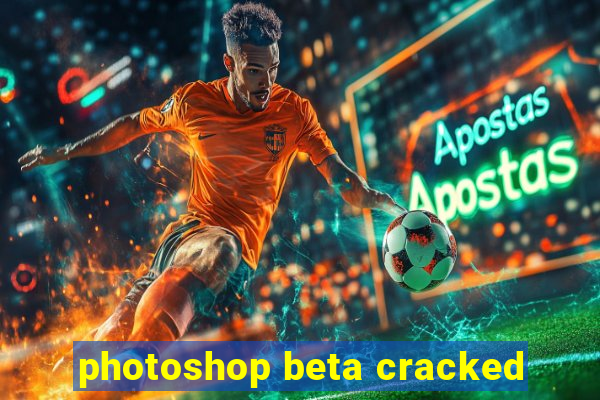 photoshop beta cracked